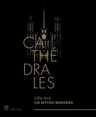 cathEdrales-1789-1914-un-mythe-moderne