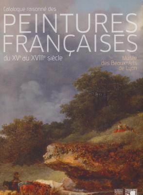 catalogue-raisonnE-des-peintures-franÇaises-du-xve-au-xviiie-siEcle-musEe-des-beaux-arts-de-lyon