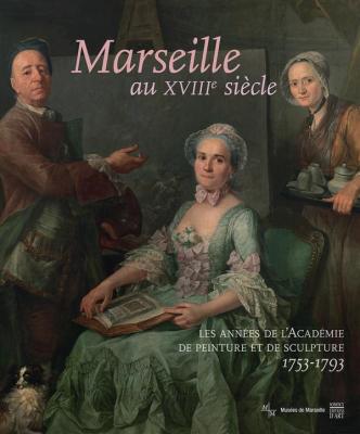 marseille-au-xviiieme-siEcle-les-annEes-de-l-acadEmie-de-peinture-et-de-sculpture-1753-1793