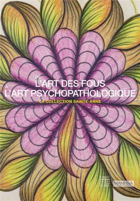 de-l-art-des-fous-À-l-art-psychopathologique-la-collection-sainte-anne