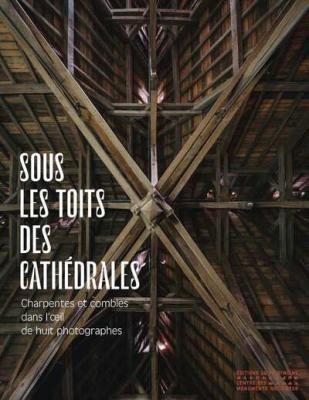 sous-les-toits-des-cathedrales-charpentes-et-combles-dans-l-oeil-de-huit-photographes