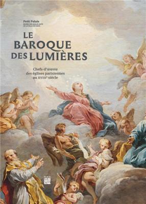 le-baroque-des-lumiEres-chefs-d-oeuvre-des-Eglises-parisiennes-au-xviiie-siEcle