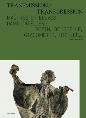 transmission-transgression-maItres-et-ElEves-dans-l-atelier-rodin-bourdelle-giacometti-