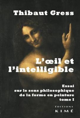 l-oeil-et-l-intelligible-essai-sur-le-sens-philosophique-de-la-forme-en-peinture-tome-1