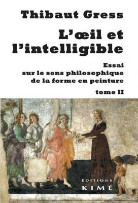 l-oeil-et-l-intelligible-essai-sur-le-sens-philosophique-de-la-forme-en-peinture-tome-2