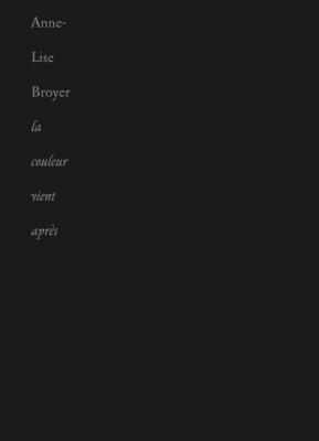 la-couleur-vient-apres-anne-lise-broyer