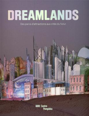 dreamlands-des-parcs-d-attractions-aux-cites-du-futur