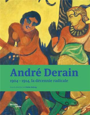 andrE-derain-1904-1914-la-dEcennie-radicale