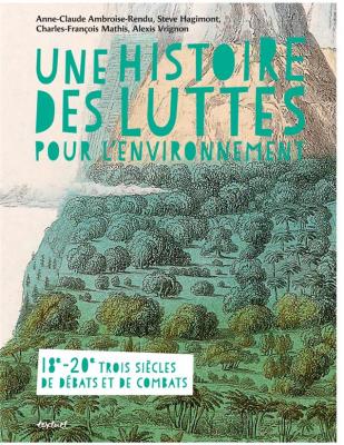une-histoire-des-luttes-pour-l-environnement-trois-siecles-de-combats-et-de-debats-xviiie-xxe-siec