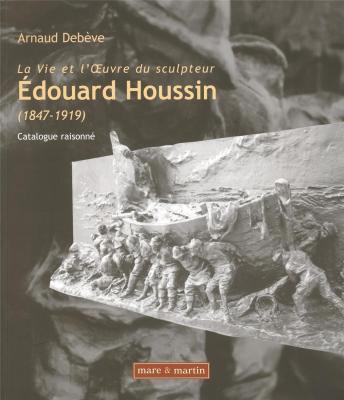 la-vie-et-l-oeuvre-du-sculpteur-edouard-houssin-1847-1919-catalogue-raisonne