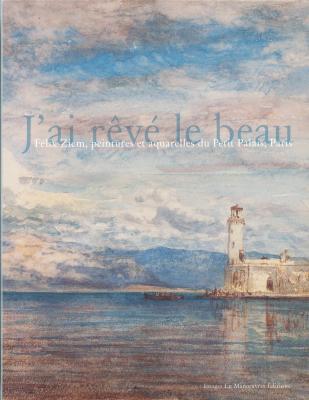 j-ai-reve-le-beau-felix-ziem-peintures-et-aquarelles-du-petit-palais-paris