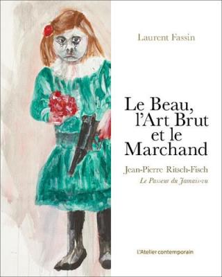 le-beau-l-art-brut-et-le-marchand-jean-pierre-ritsch-fisch-le-passeur-du-jamais-vu