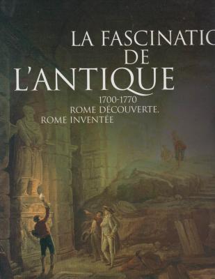 la-fascination-de-l-antique-1700-1770-rome-dEcouverte-rome-inventEe