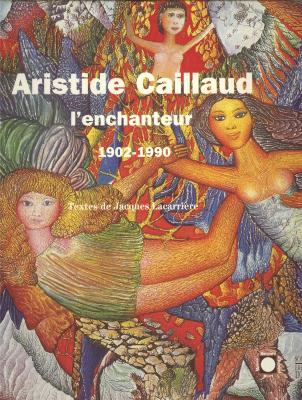 aristide-caillaud-l-enchanteur-1902-1990