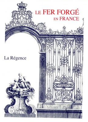 le-fer-forgE-en-france-volume-2-la-rEgence