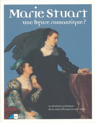 marie-stuart-une-figure-romantique-la-destinee-artistique-de-la-reine-d-ecosse-au-xixe-siecle