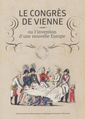 le-congrEs-de-vienne-ou-l-invention-d-une-nouvelle-europe-paris-vienne-1814-1815