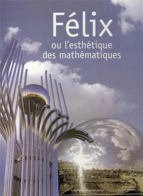 felix-ou-l-esthetique-des-mathematiques-catalogue-raisonne-inclus
