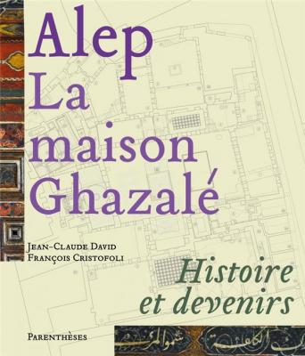 alep-la-maison-ghazale-histoire-et-devenirs