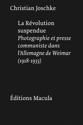 la-revolution-suspendue-photographie-et-presse-communiste-dans-l-allemagne-de-weimar