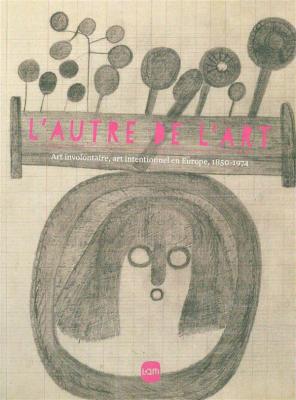l-autre-de-l-art-art-involontaire-art-intentionnel-en-europe-1850-1974