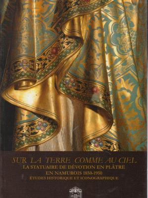 sur-la-terre-comme-au-ciel-la-statuaire-de-devotion-en-platre-en-namurois-1850-1950