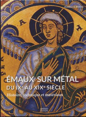 emaux-sur-mEtal-du-ixe-au-xixe-siEcle-histoire-technique-et-matEriaux