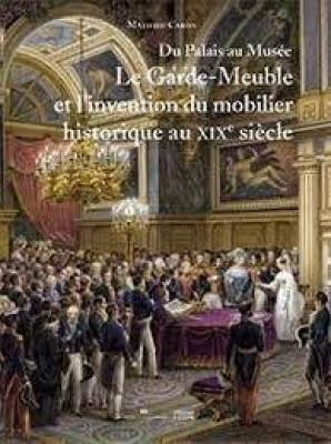 du-palais-au-musEe-le-garde-meuble-et-l-invention-du-mobilier-historique-au-xixe-siEcle