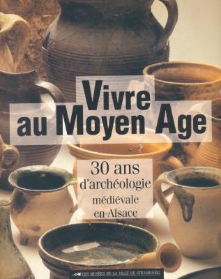 vivre-au-moyen-age-30-ans-d-archeologie-medievale-en-alsace