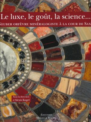le-luxe-le-goUt-la-science-neuber-orfEvre-minEralogiste-À-la-cour-de-saxe