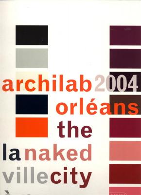 archilab-orleans-2004-la-ville-a-nu-the-naked-city-