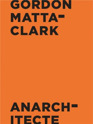 gordon-matta-clark-anarchitecte