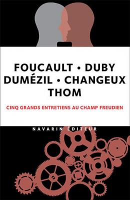 cinq-grands-entretiens-au-champ-freudien-foucault-duby-dumezil-changeux-thom