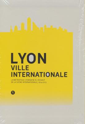 lyon-ville-internationale-la-metropole-lyonnaise-a-l-assaut-de-la-scene-internationale-1914-2013-