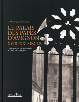 le-palais-des-papes-d-avignon-xviiie-xxe-siEcle-l-invention-d-un-monument-historique-franÇais