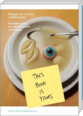 this-book-is-yours-recettes-pour-la-collaboration-artistique
