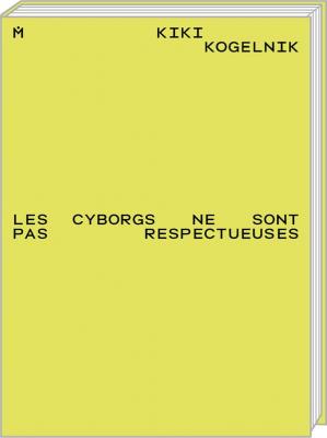 kiki-kogelnik-les-cyborgs-ne-sont-pas-respectueuses