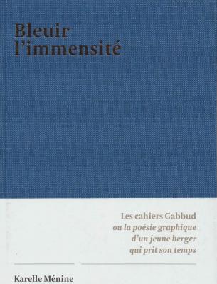 bleuir-l-immensite-les-cahiers-gabbud-ou-la-poesie-graphique-d-un-berger-qui-prit-son-temps