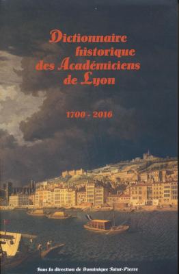dictionnaire-historique-des-acadEmiciens-de-lyon-1700-2016