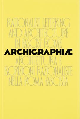 archigraphiae-rationalist-letterins-and-architecture-in-fascist-rome