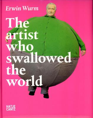 erwin-wurm-the-artist-who-swallowed-the-world-anglais