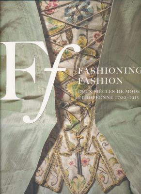fashioning-fashion-deux-siecles-de-mode-europeenne-1700-1915-francais