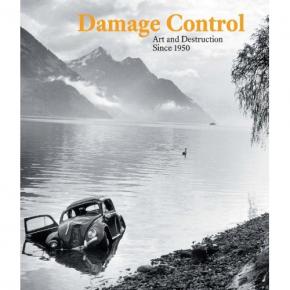 damage-control-art-and-destruction-since-1950