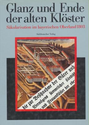 glanz-und-ende-der-alten-klOster-sÄkularisation-im-bayerischen-oberland-1803