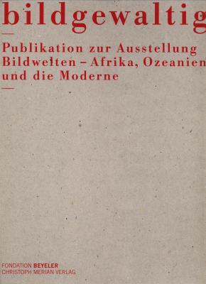 bildgewaltig-publikation-zur-ausstellung-bildwelten-afrika-ozeanien-und-die-moderne