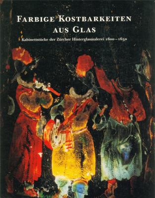 farbige-kostbarkeiten-aus-glas-kabinettstucke-der-zurcher-hinterglasmalerei-1600-1650-