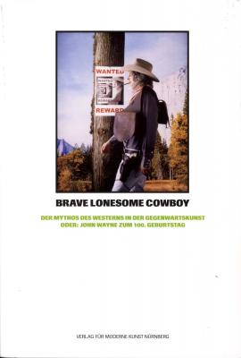 brave-lonesome-cowboy-der-mythos-des-westerns-in-der-gegenwartskunst-oder-john-wayne-zum-100-ge
