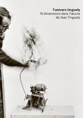 l-univers-tinguely-15-dimensions-dans-l-oeuvre-de-jean-tinguely