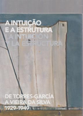 a-intuiÇao-e-a-estructura-la-intuicion-y-la-estrutura-de-torres-garcia-a-vieira-da-silva-1929-1949