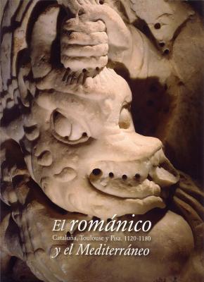 el-romanico-y-el-mediterraneo-cataluna-toulouse-y-pisa-1120-1180-